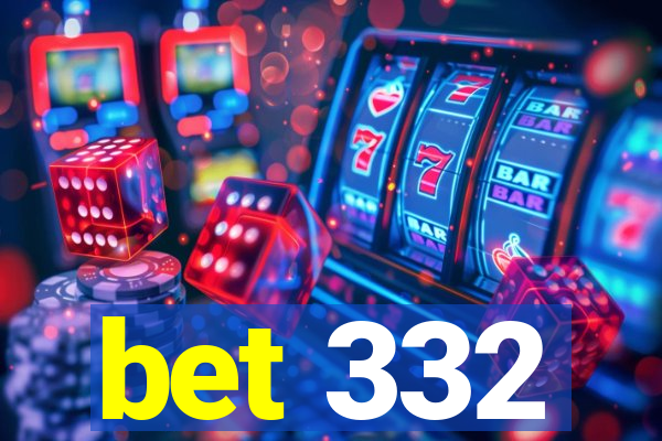 bet 332